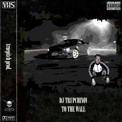 DJ TRUPCHINOV - TO THE WALL