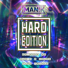 The Hardedition EP35 MANIK 2 Hours Hard Trance DOWNLOADABLE