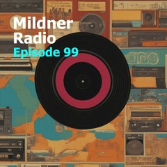 Mildner Radio Episode 99