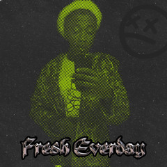 Fresh Everyday- Skreet