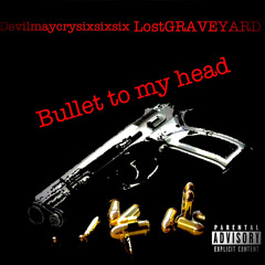 Devils RESURRECTED bullet to my head ft LOSTGRAVEYARD prod by jakethebirdy