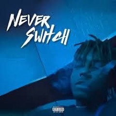 NEVER SWITCH FREESTYLE REMIX (WITH JUICE WRLD)