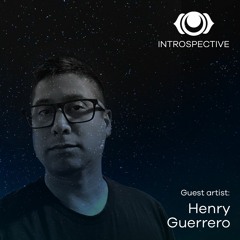 INTROSPECTIVE Episode 013 - Henry Guerrero