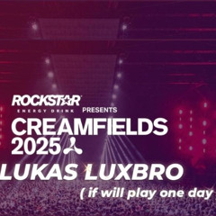 Lukas LuxBro - Creamfields 2025 ( If will play one day)