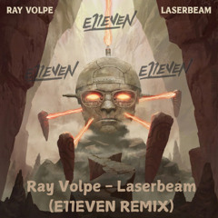 Ray Volpe - Laserbeam (E11EVEN REMIX)(Buy=FreeDownload)