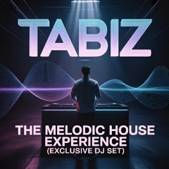 The Melodic House Experience – Exclusive DJ Set by TaBiz