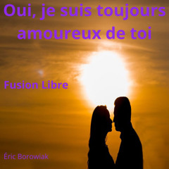 Oui, je suis toujours amoureux de toi