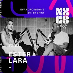 ESTER LARA E EVANDRO VIEIRA NO PODCAST NEGSCAST #EP08 - T2