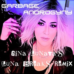 Garbage - Androgyny (Gina Lunata Luna Breaks Remix)