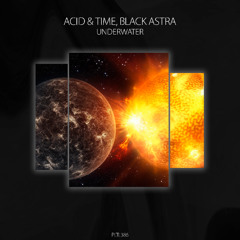 Acid & Time, Black Astra - Underwater