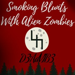 D3ADVIB3>Smoking Blunts with Alien Zombies FT "4444x7777777" Prod.dreamerr