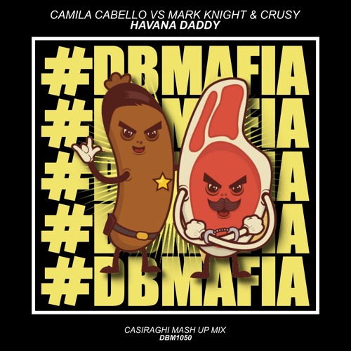 Camila Cabello Vs Mark Knight & Crusy - Havana Daddy (Casiraghi Mash Up Mix) [BUY=FREE DOWNLOAD]
