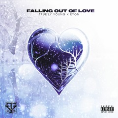 Falling Out Of Love - True'ly Young & Eyon
