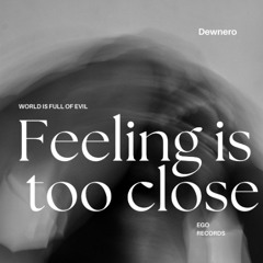 Feeling is too close