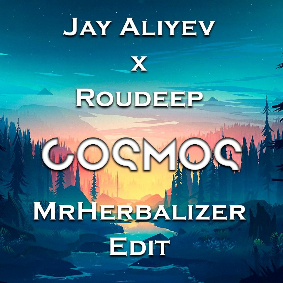 Stream Jay Aliyev X Roudeep - Cosmos (MrHerbalizer Edit) by ...