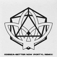Odesza - Better Now (Portyl Remix)