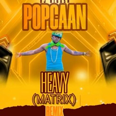 POPCAAN - HEAVY - (MATRIX) REMIX - 30TH APRIL 2024