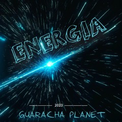 Energia - GUARACHA PLANET
