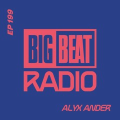 Big Beat Radio: EP #199 - Alyx Ander (Tacos and Pizza Mix)