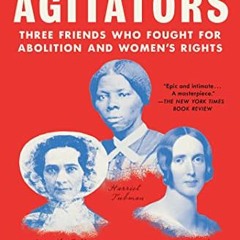 [VIEW] EPUB KINDLE PDF EBOOK The Agitators: Three Friends Who Fought for Abolition an