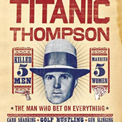 download EBOOK 📫 Titanic Thompson: The Man Who Bet on Everything by  Kevin Cook EBOO