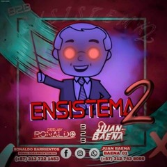 ENSISTEMADOS ( DJ RONALDO & JUAN BAENA )