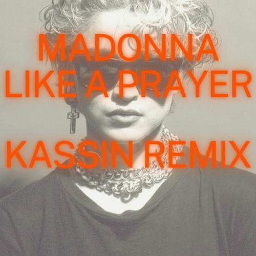 Stream Madonna - Like A Prayer (KASSIN Remix) by KASSIN | Listen