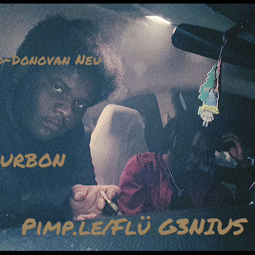 Burbon w/Flü G3nius {prod by Donovan Neu}