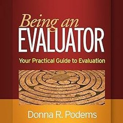 Being an Evaluator: Your Practical Guide to Evaluation BY: Donna R. Podems (Author) +Save*