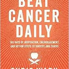 ( HHfXm ) Beat Cancer Daily: 365 Days of Inspiration, Encouragement, and Action Steps to Survive and