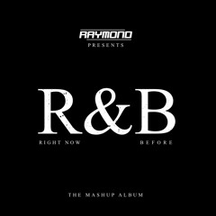 R&B (RIGHT NOW & BEFORE) - The Mashup Album