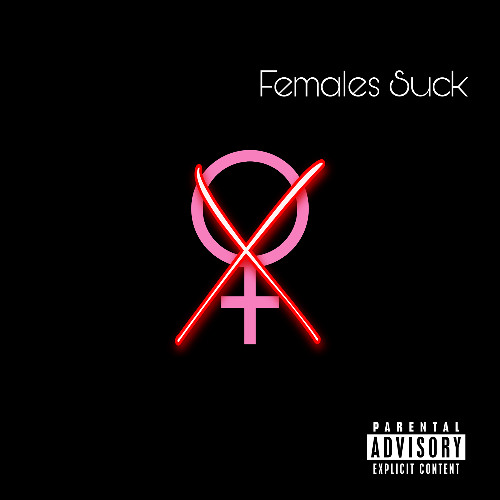 Females Suck (Females Are The Worst Gender) Pt.1