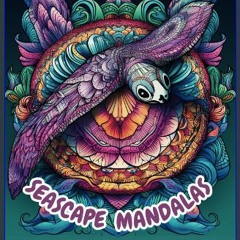 [READ EBOOK]$$ ⚡ Seascape Mandalas: Adult Coloring Book Featuring Aquatic Animals Online
