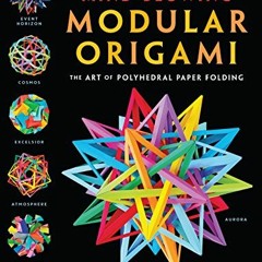 Read PDF EBOOK EPUB KINDLE Mind-Blowing Modular Origami: The Art of Polyhedral Paper