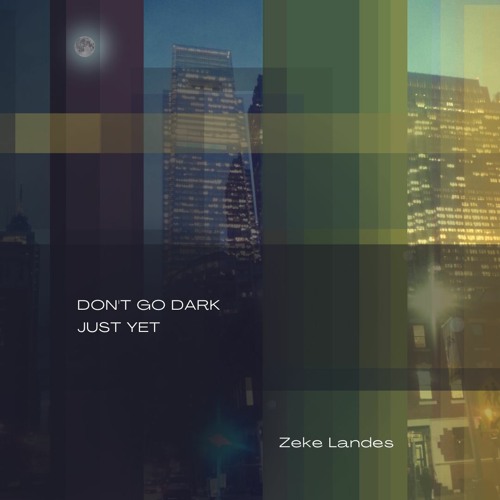 Stream Don't Go Dark Just Yet by Zeke Landes Listen online for free