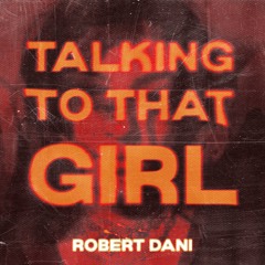 Robert Dani - Talking To That Girl (Radio Mix)