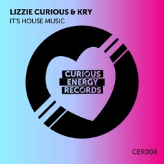 Lizzie Curious & Kry - It's House Music (CURIOUS ENERGY RECORDS)