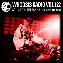 WHOOSIS RADIO VOL.122 | JUN TANAKA FROM OSAKA
