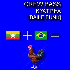 KYAT PHA - CREW BASS (ကြက်ဖ) [BAILE FUNK]🇲🇲🇧🇷