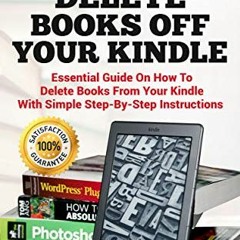 Get [EPUB KINDLE PDF EBOOK] How To Delete Books off Your Kindle: Essential Guide on h