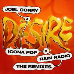 Joel Corry x Icona Pop x Rain Radio - Desire (Joel Corry VIP Mix)