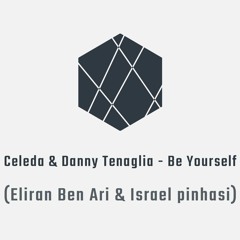 Celeda & Danny Tenaglia - Be Yourself (Eliran Ben Ari & Israel pinhasi mix)