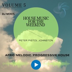 HOUSE MUSIC FOR THE WEEKEND VOLUME 5