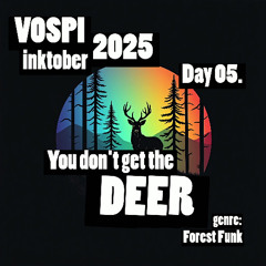 Vospi - You Don't Get The Deer (#inktober2025, day 05)