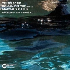 Tri Sélectif : Roman Delore invite Margaux Gazur - 02 Septembre 2024