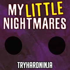 Little Nightmares song - My Little Nightmares by TryhardNinja