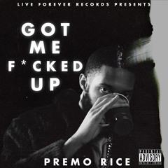 Premo Rice - Got Me Fucked Up (Freestyle)