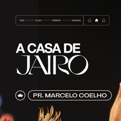 A Casa De Jairo | Pr. Marcelo Coelho
