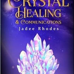 Read PDF 📫 Guide to Crystal Healing & Communications: How to Cleanse, Charge, & Work