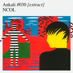 Ankali #030 – NCOL [extract]